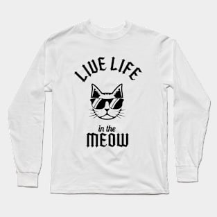 Live life in the meow Long Sleeve T-Shirt